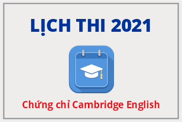 LỊCH THI CHỨNG CHỈ CAMBRIDGE ENGLISH 2021